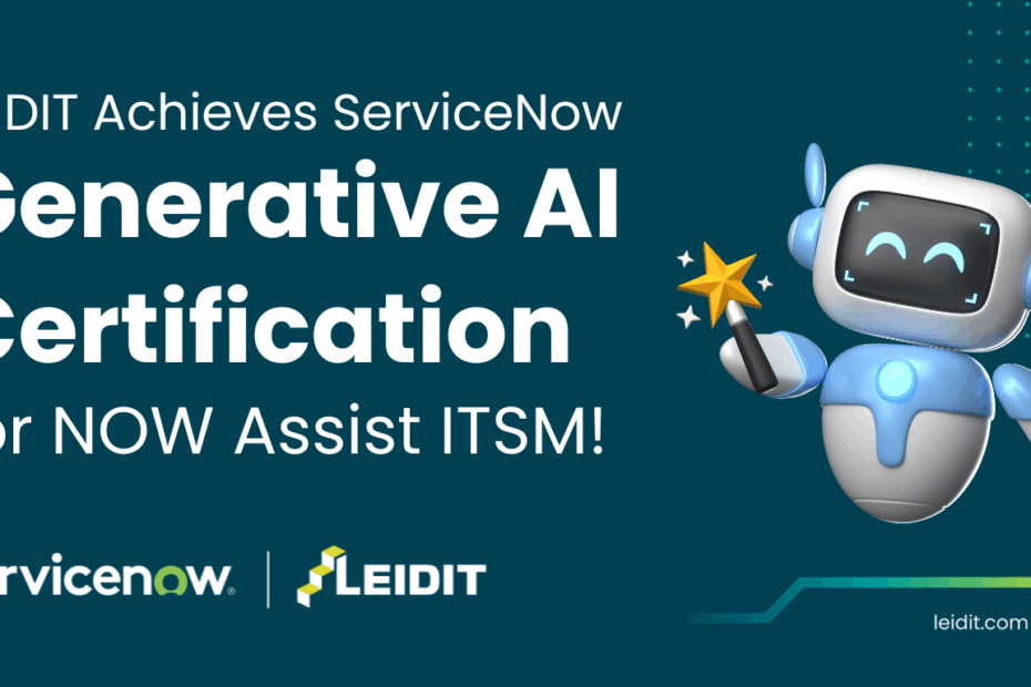 LEIDIT Achieves ServiceNow Generative AI Certification for NOW Assist ITSM